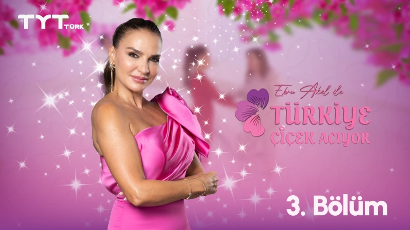 Ebru Akel ile Türkiye Çiçek Açıyor 3. Bölüm