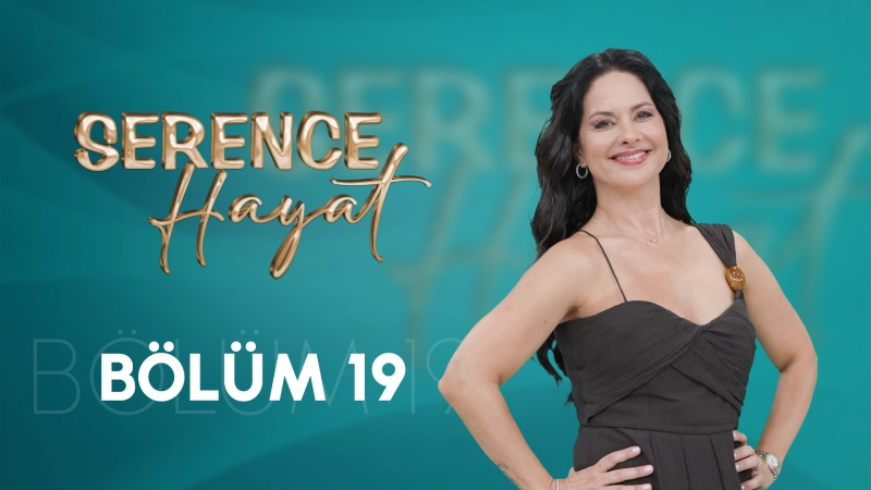Serence Hayat 19. Bölüm