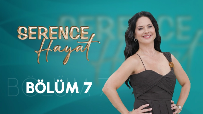 Serence Hayat 7. Bölüm