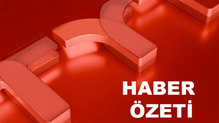 TYT TÜRK ANA HABER ÖZETİ