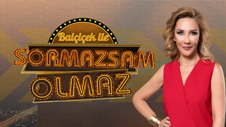 BALÇİÇEK İLE SORMAZSAM OLMAZ