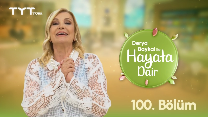 Derya Baykal İle Hayata Dair 100. Bölüm