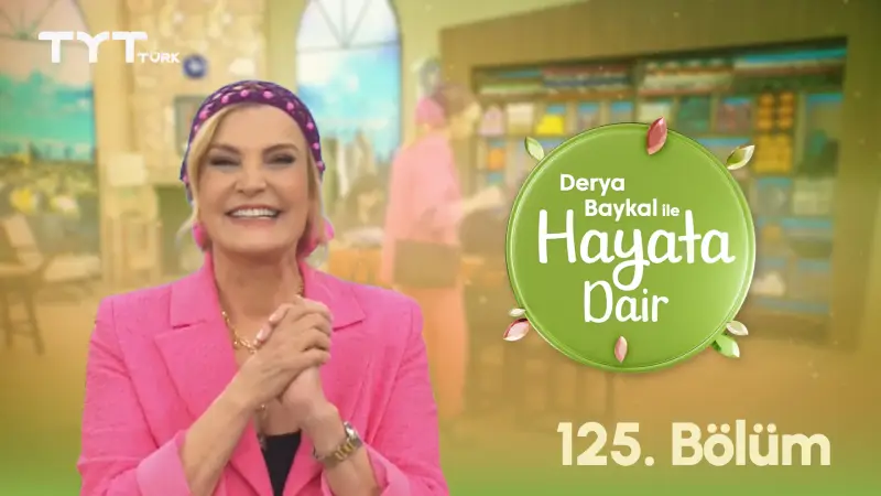 Derya Baykal İle Hayata Dair 125. Bölüm