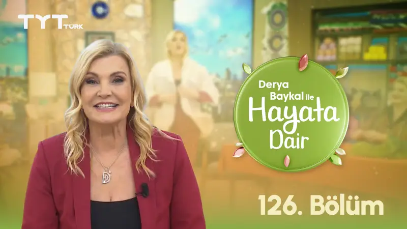 Derya Baykal İle Hayata Dair 126. Bölüm