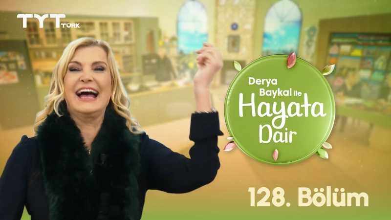 Derya Baykal İle Hayata Dair 128. Bölüm