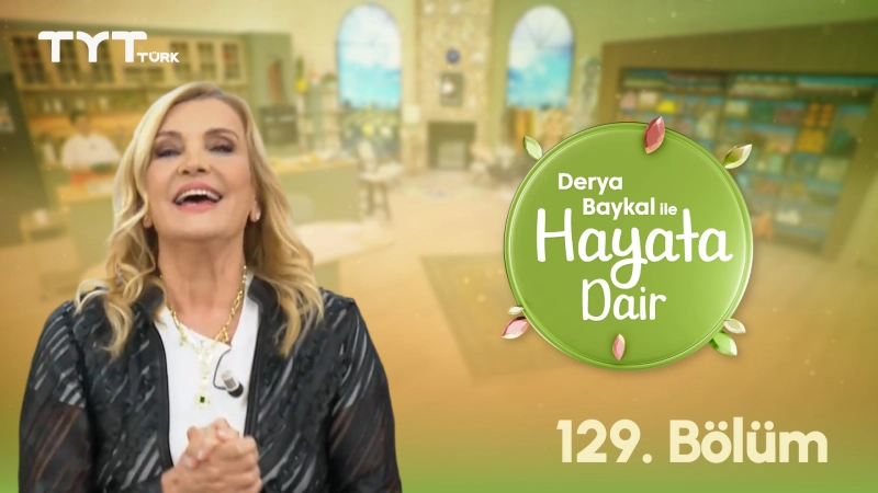 Derya Baykal İle Hayata Dair 129. Bölüm