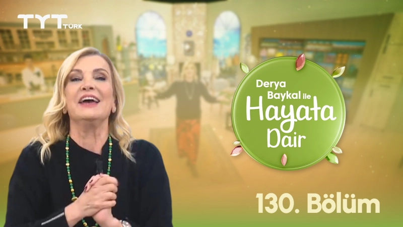 Derya Baykal İle Hayata Dair 130. Bölüm