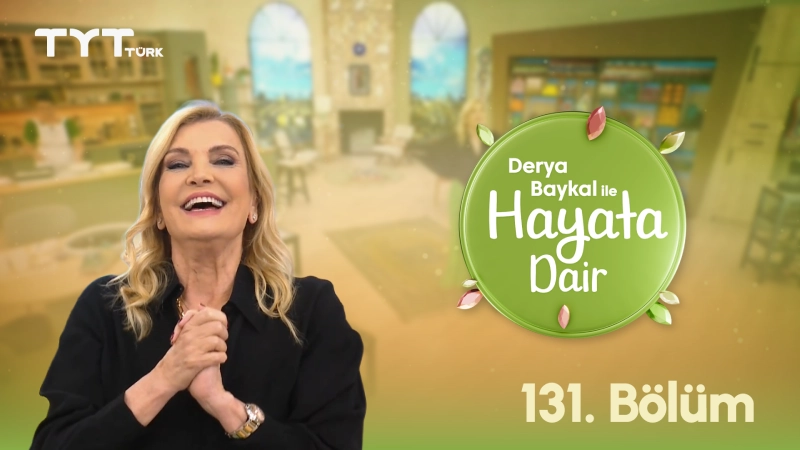Derya Baykal İle Hayata Dair 131. Bölüm