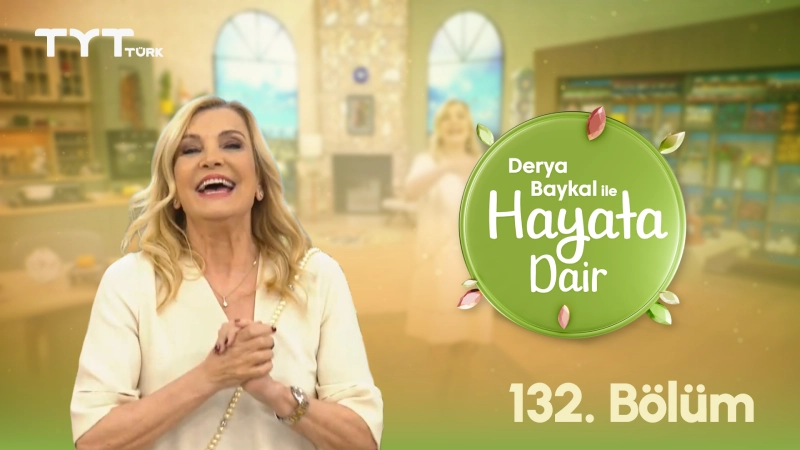 Derya Baykal İle Hayata Dair 132. Bölüm