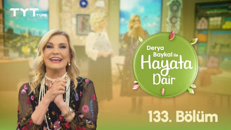 Derya Baykal İle Hayata Dair 133. Bölüm