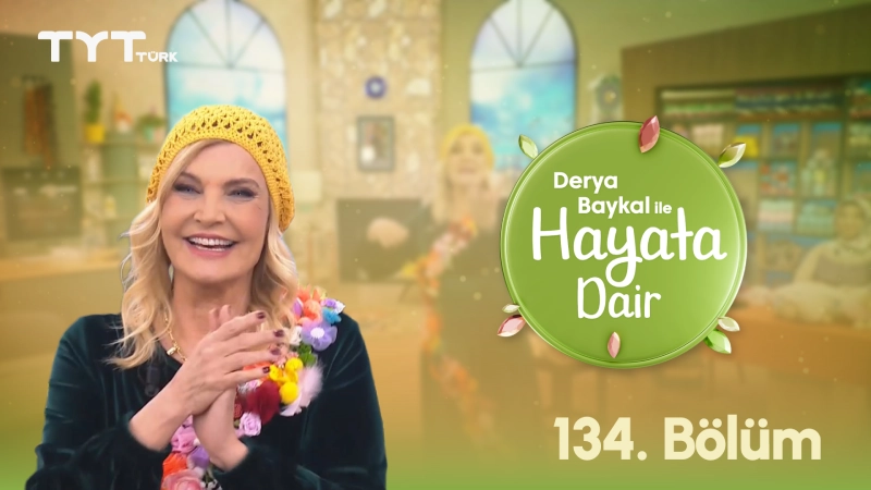 Derya Baykal İle Hayata Dair 134. Bölüm