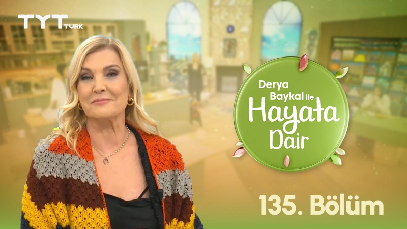 Derya Baykal İle Hayata Dair 135. Bölüm