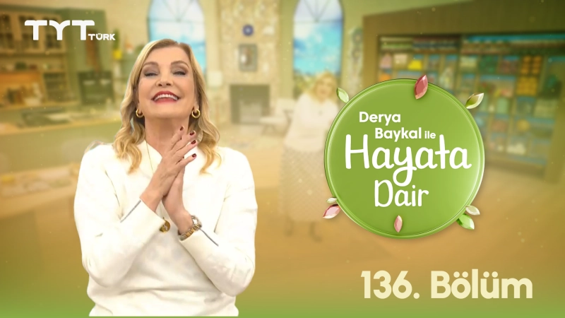 Derya Baykal İle Hayata Dair 136. Bölüm