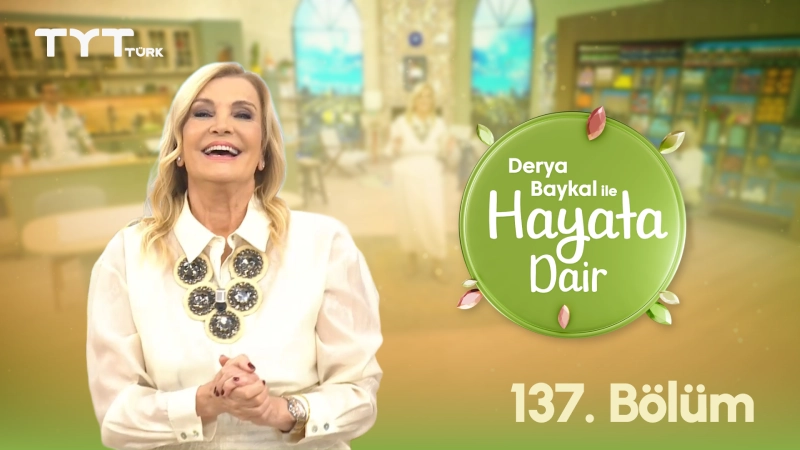 Derya Baykal İle Hayata Dair 137. Bölüm