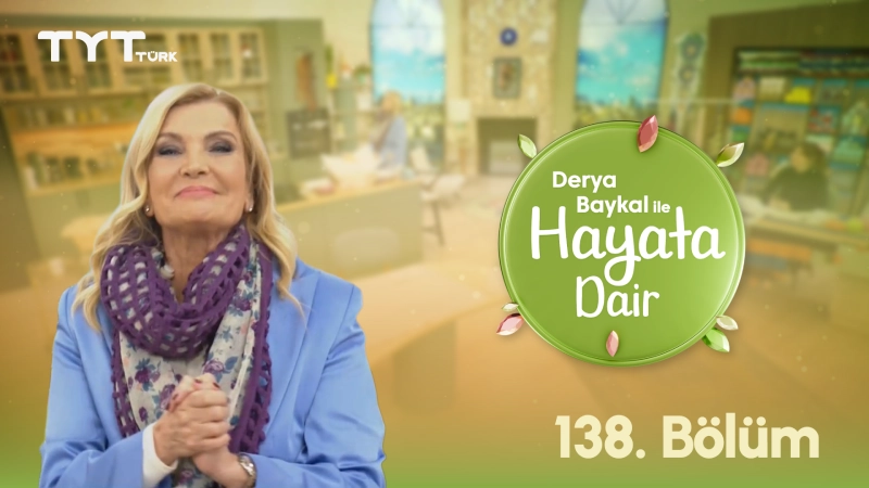 Derya Baykal İle Hayata Dair 139. Bölüm