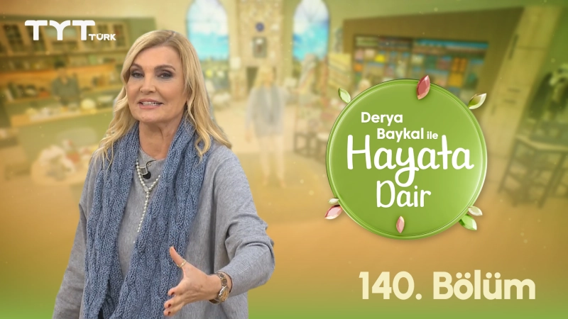 Derya Baykal İle Hayata Dair 140. Bölüm