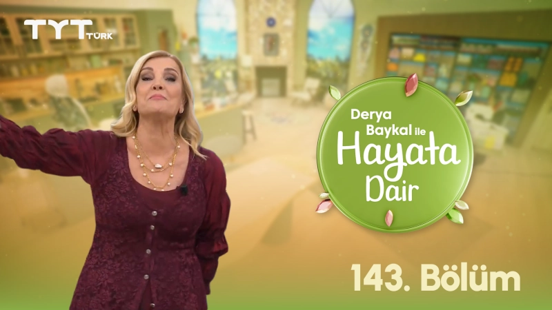 Derya Baykal İle Hayata Dair 143. Bölüm