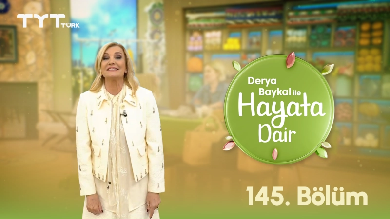 Derya Baykal İle Hayata Dair 145. Bölüm
