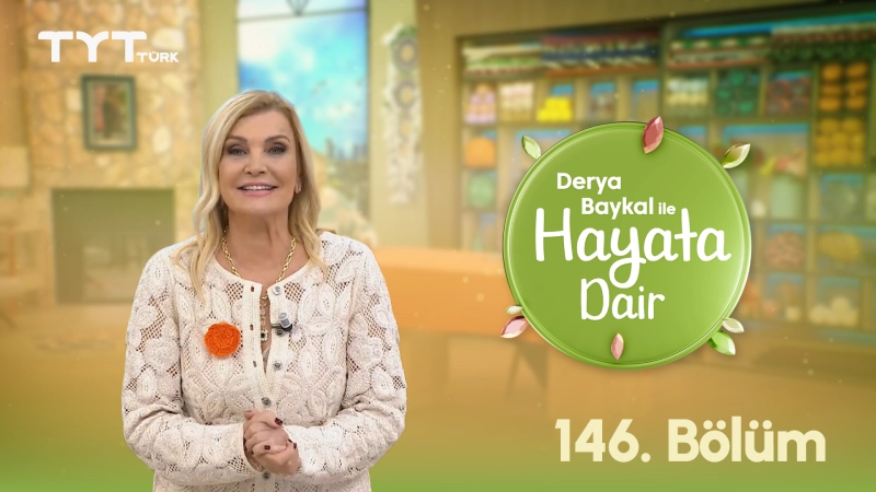 Derya Baykal İle Hayata Dair 146. Bölüm