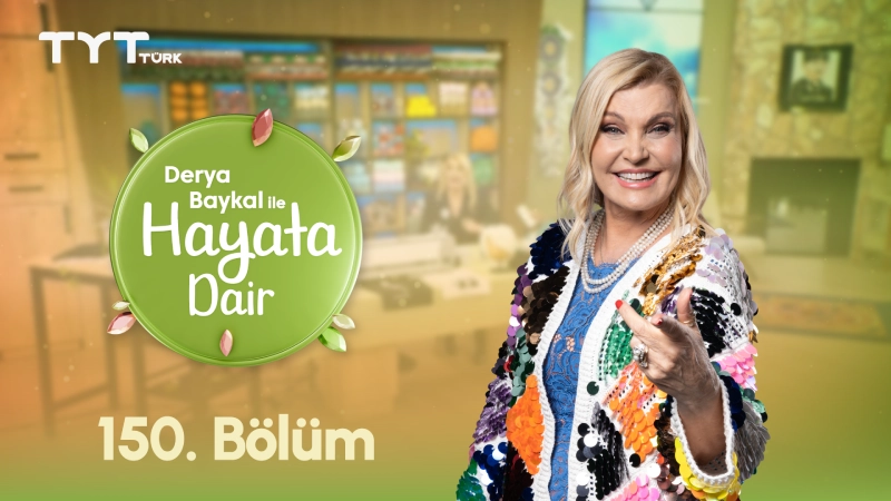 Derya Baykal İle Hayata Dair 150. Bölüm
