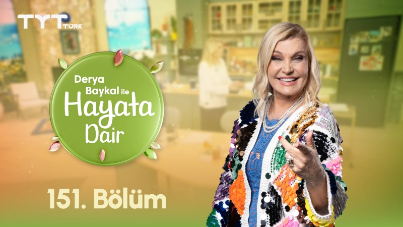 Derya Baykal İle Hayata Dair 151. Bölüm