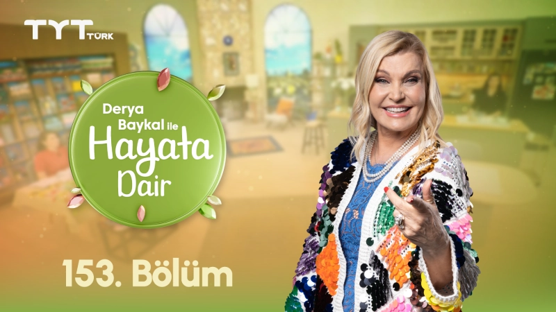 Derya Baykal İle Hayata Dair 153. Bölüm