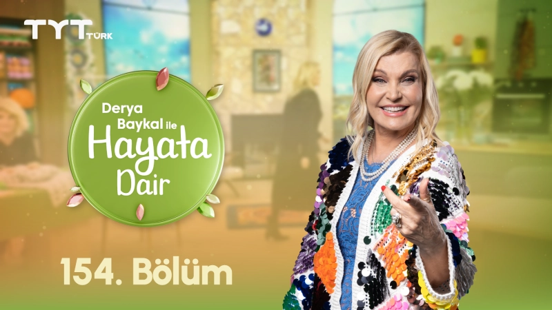 Derya Baykal İle Hayata Dair 154. Bölüm