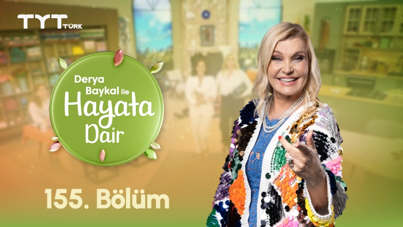 Derya Baykal İle Hayata Dair 155. Bölüm