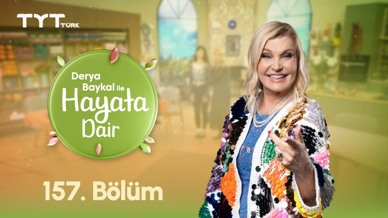 Derya Baykal İle Hayata Dair 157. Bölüm