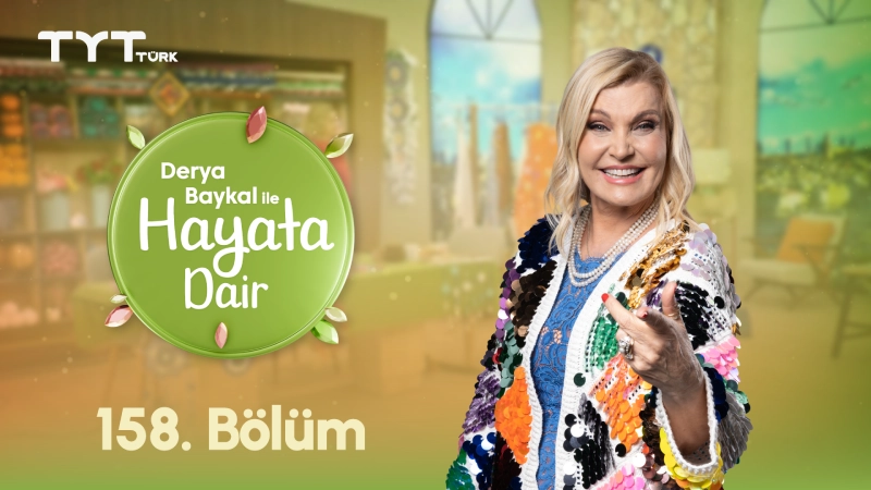 Derya Baykal İle Hayata Dair 158. Bölüm