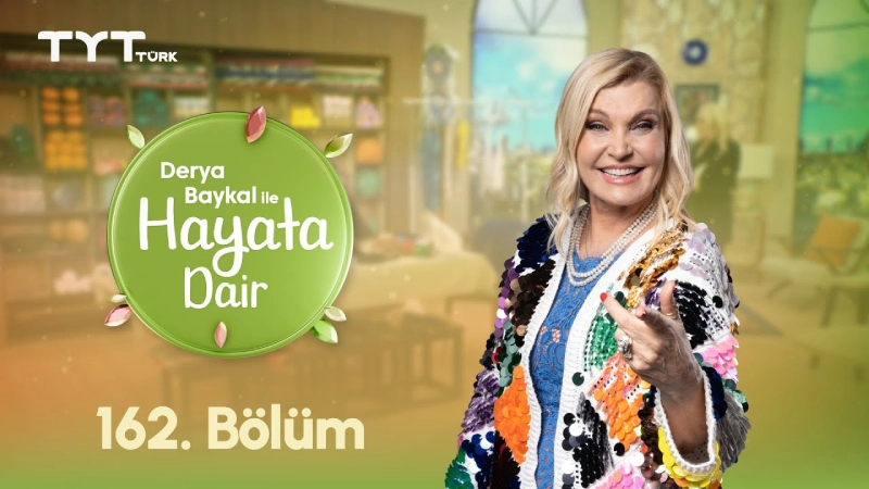 Derya Baykal İle Hayata Dair 162. Bölüm