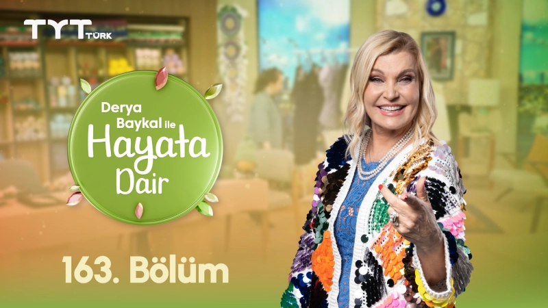 Derya Baykal İle Hayata Dair 163. Bölüm