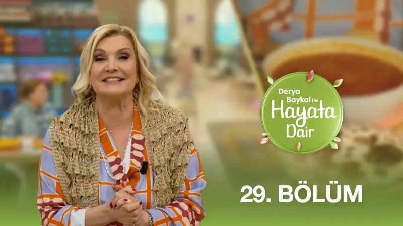 Derya Baykal İle Hayata Dair 29. Bölüm