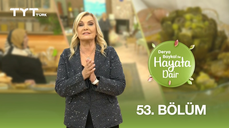Derya Baykal İle Hayata Dair 53. Bölüm