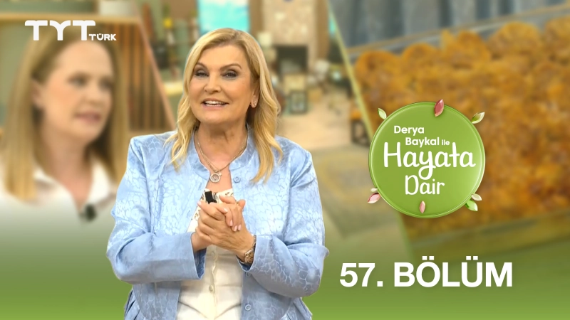 Derya Baykal İle Hayata Dair 57. Bölüm