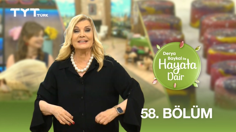 Derya Baykal İle Hayata Dair 58. Bölüm