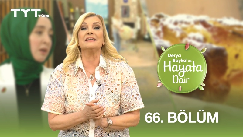 Derya Baykal İle Hayata Dair 66. Bölüm