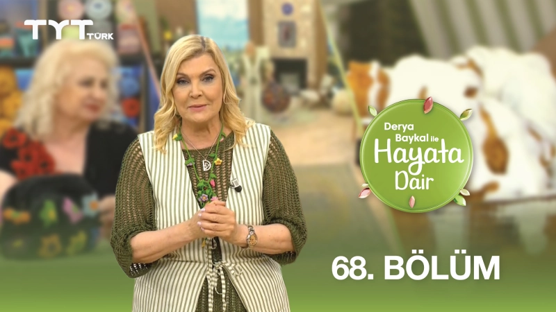Derya Baykal İle Hayata Dair 68. Bölüm