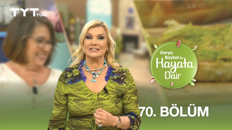 Derya Baykal İle Hayata Dair 70. Bölüm