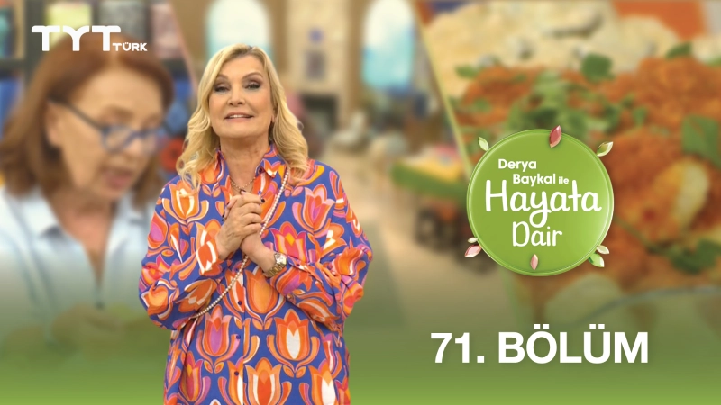 Derya Baykal İle Hayata Dair 71. Bölüm