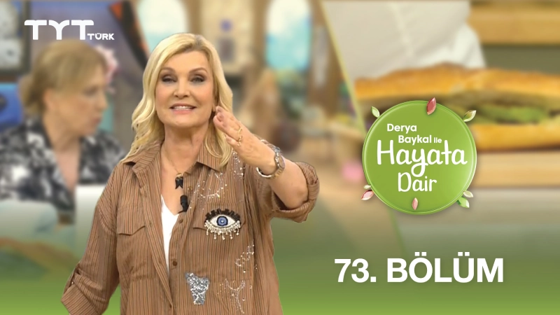 Derya Baykal İle Hayata Dair 73. Bölüm