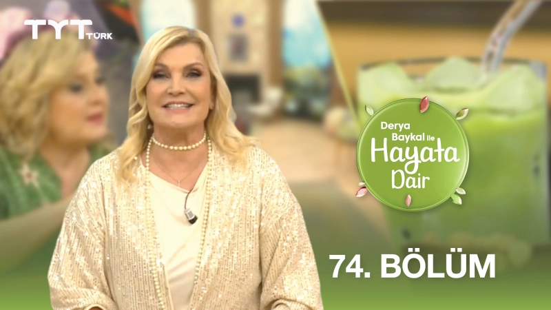 Derya Baykal İle Hayata Dair 74. Bölüm