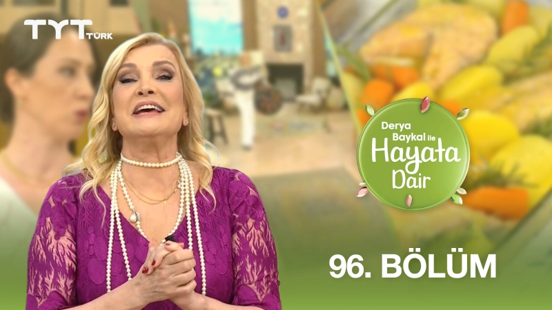 Derya Baykal İle Hayata Dair 96. Bölüm