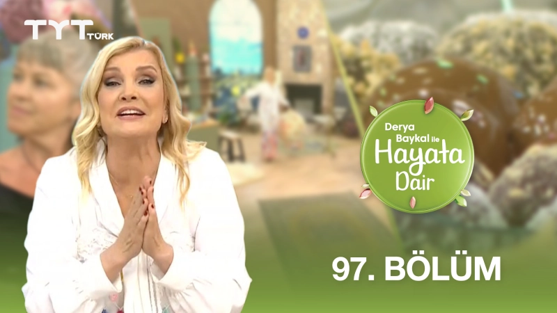 Derya Baykal İle Hayata Dair 97. Bölüm