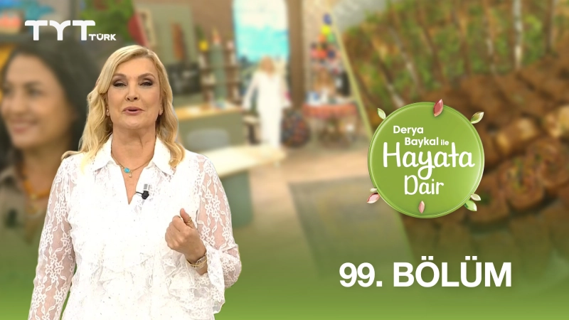 Derya Baykal İle Hayata Dair 99. Bölüm