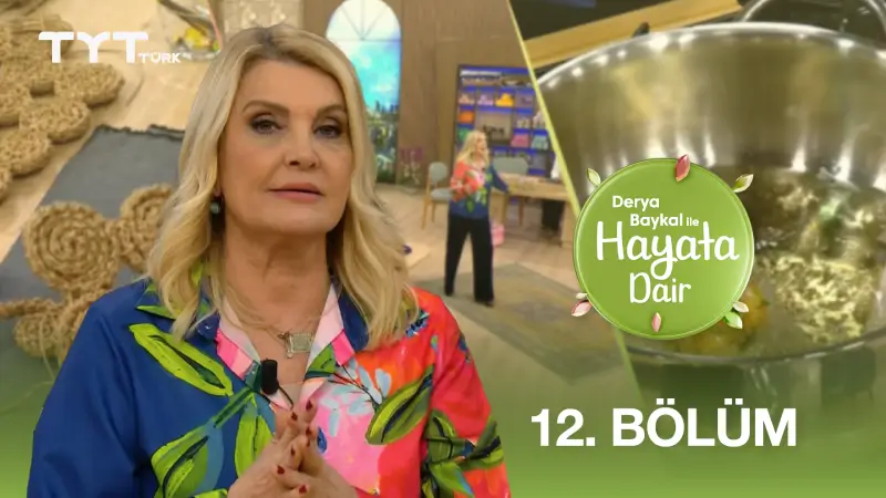 Derya Baykal İle Hayata Dair 12. Bölüm