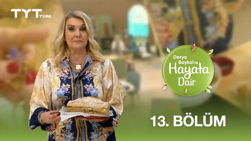 Derya Baykal İle Hayata Dair 13. Bölüm