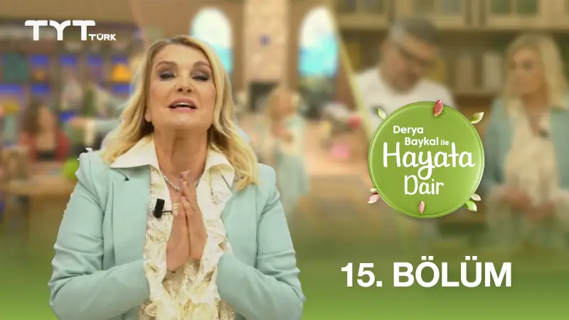 Derya Baykal İle Hayata Dair 15. Bölüm