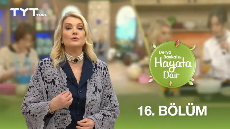 Derya Baykal İle Hayata Dair 16. Bölüm