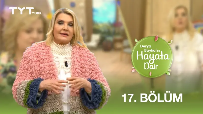 Derya Baykal İle Hayata Dair 17. Bölüm